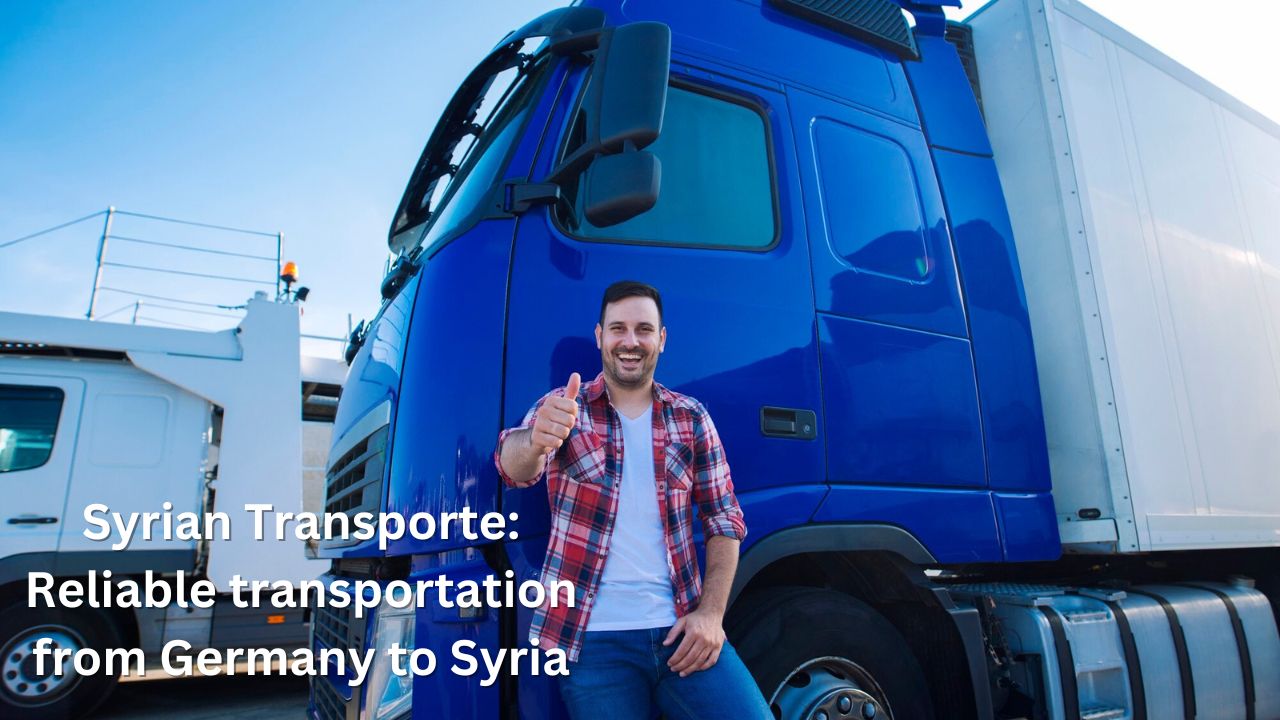 Syrian Transporte: Reliable transportation from Germany to Syria