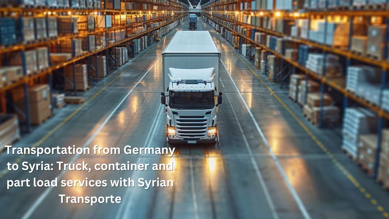 Transportation from Germany to Syria: Truck, container and part load services with Syrian Transporte