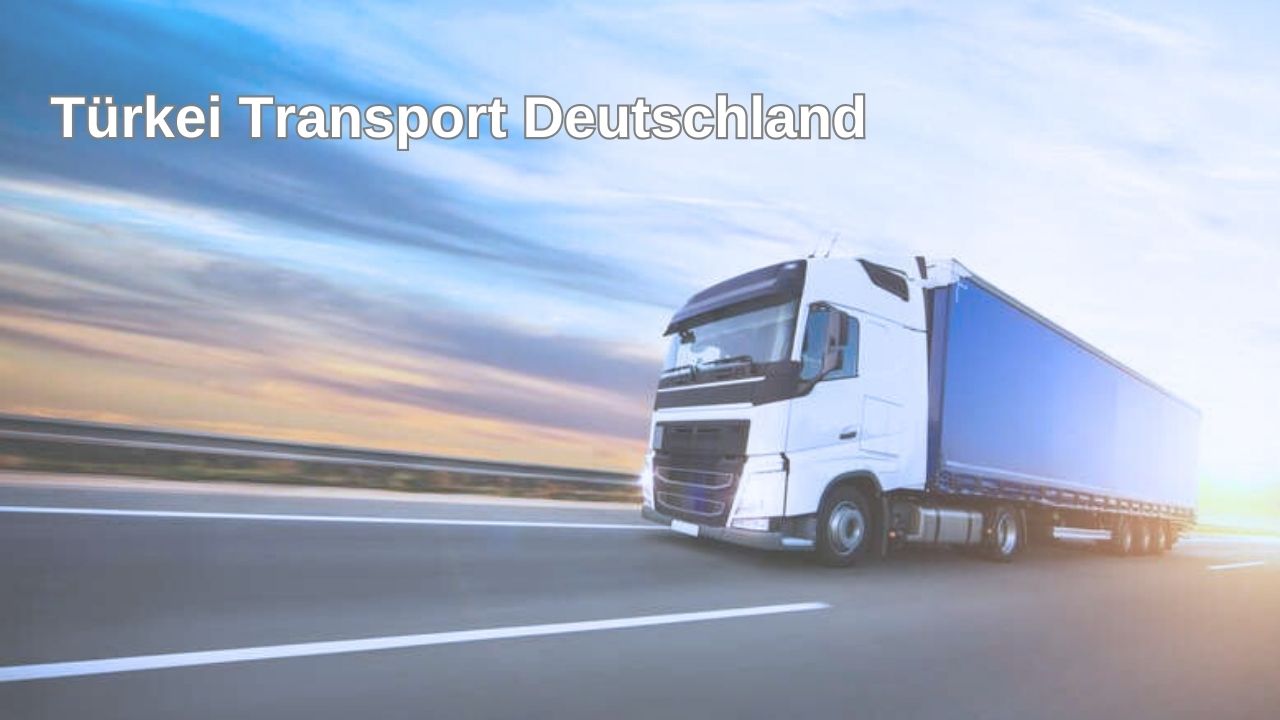 Türkei Transport Deutschland 