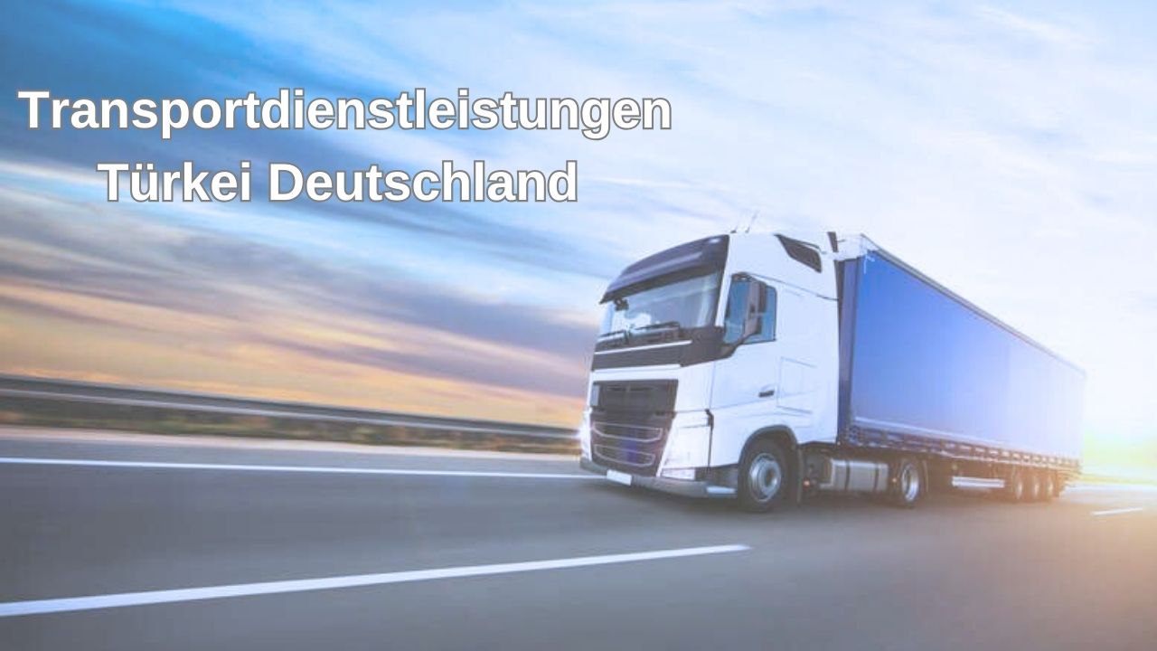 Transportdienstleistungen Türkei Deutschland 